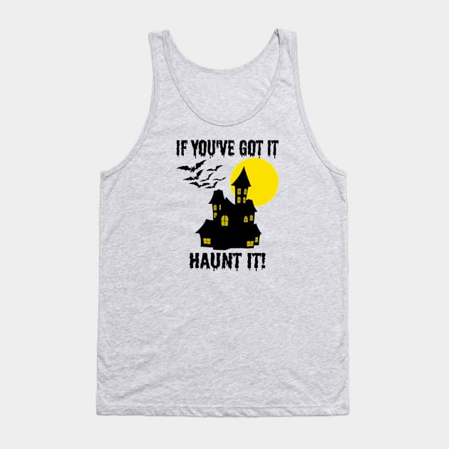 If You've Got It Haunt It - Funny Halloween Tank Top by skauff